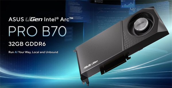 华硕推出 UGen Arc Pro B70 32GB！品牌旗下首款英特尔 Arc 系列显卡